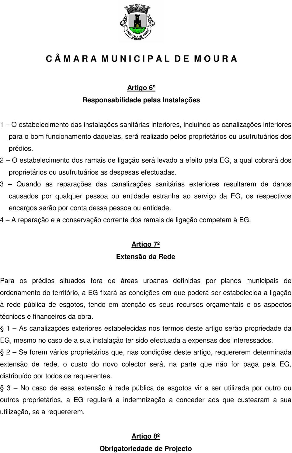 3 Quando as reparações das canalizações sanitárias exteriores resultarem de danos causados por qualquer pessoa ou entidade estranha ao serviço da EG, os respectivos encargos serão por conta dessa