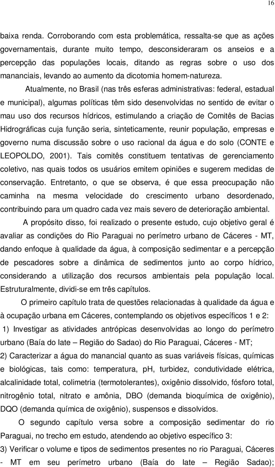 mananciais, levando ao aumento da dicotomia homem-natureza.