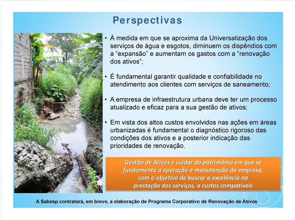 vista dos altos custos envolvidos nas ações em áreas urbanizadas é fundamental o diagnóstico rigoroso das condições dos ativos e a posterior indicação das prioridades de renovação.