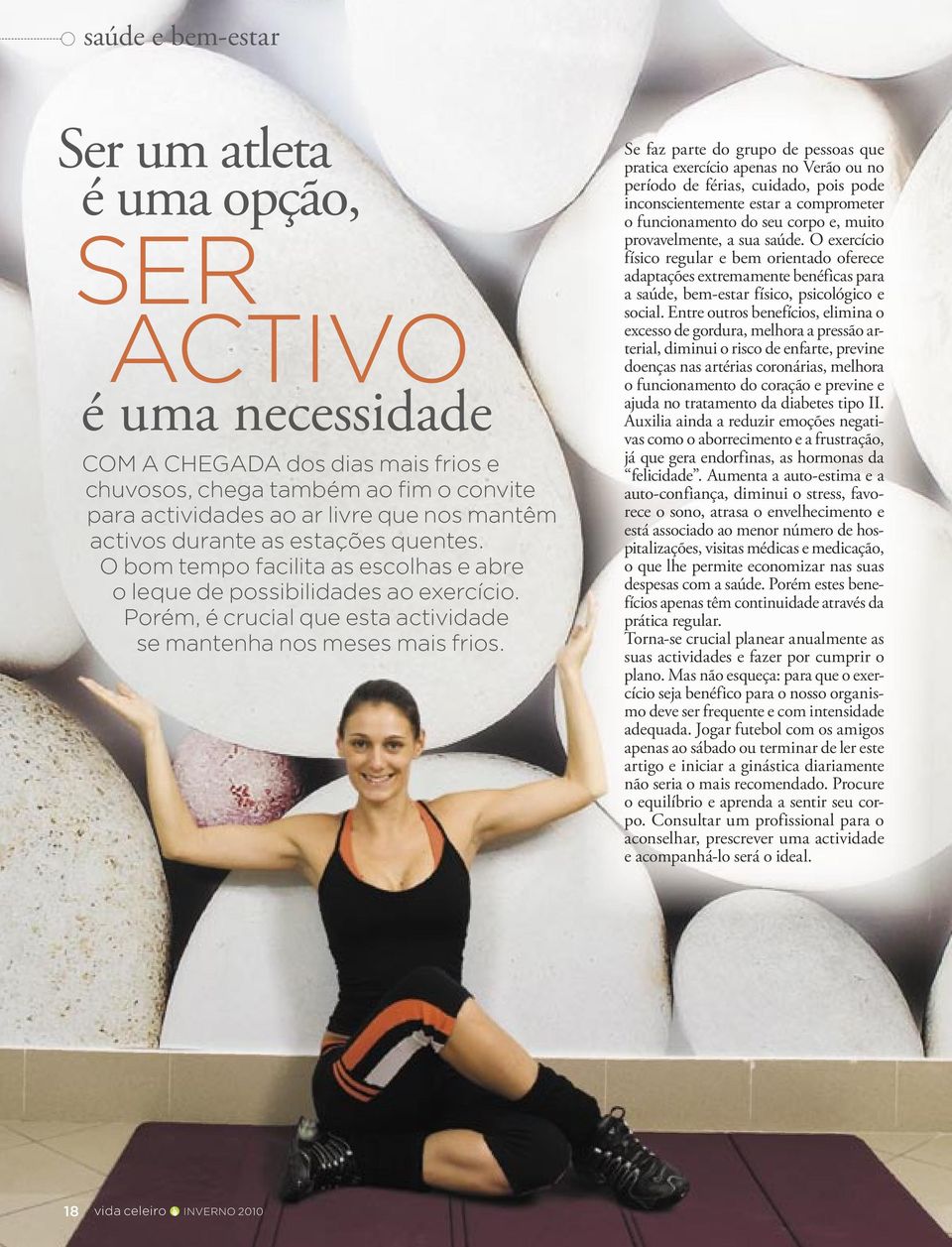 Se faz parte do grupo de pessoas que pratica exercício apenas no Verão ou no período de férias, cuidado, pois pode inconscientemente estar a comprometer o funcionamento do seu corpo e, muito