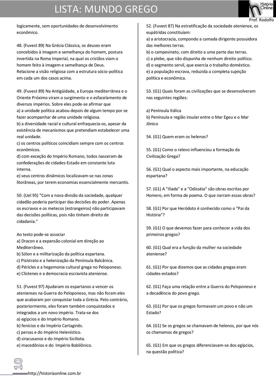 Relacione a visão religiosa com a estrutura sócio-política em cada um dos casos acima. 52.