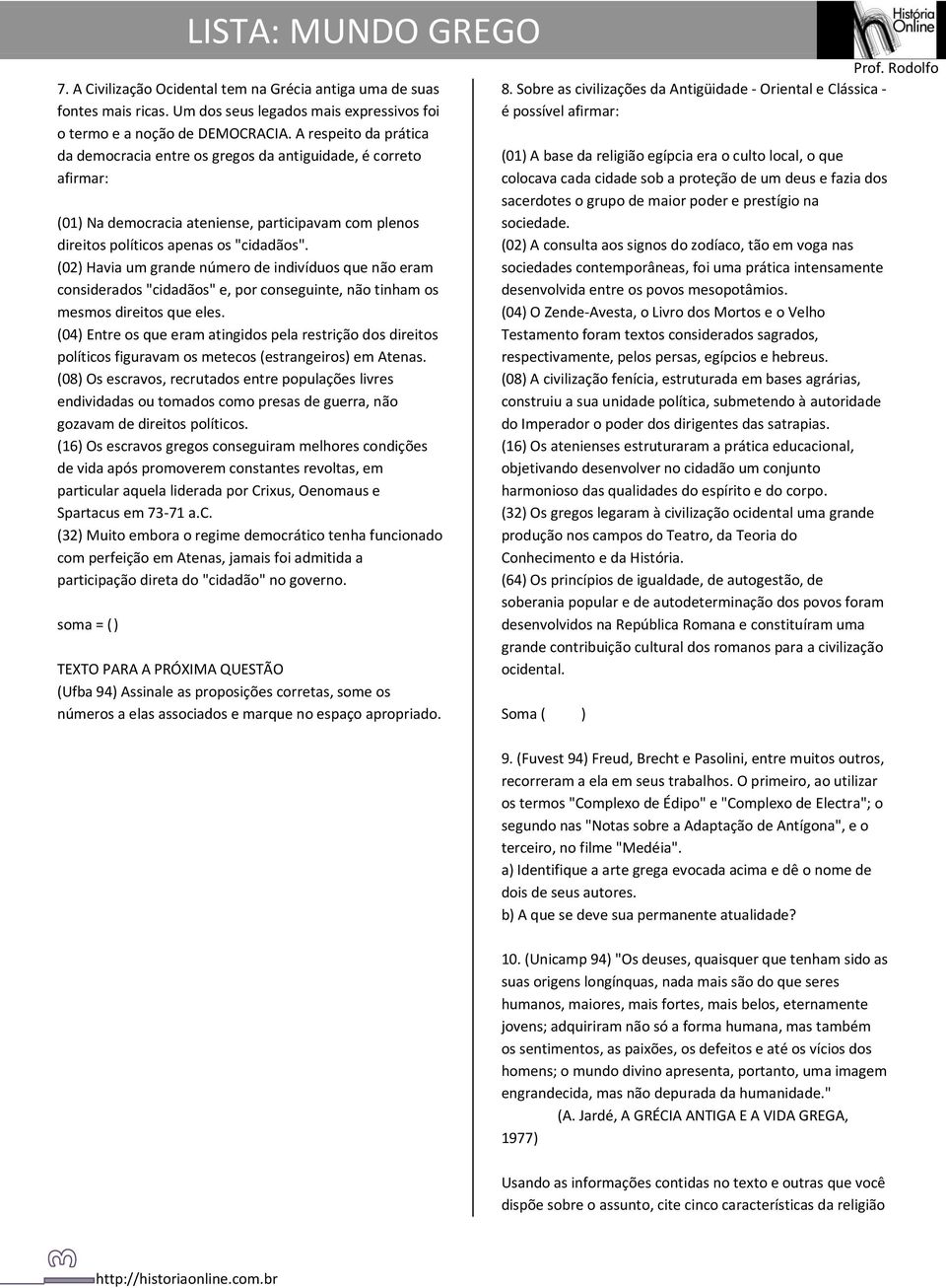 (02) Havia um grande número de indivíduos que não eram considerados "cidadãos" e, por conseguinte, não tinham os mesmos direitos que eles.