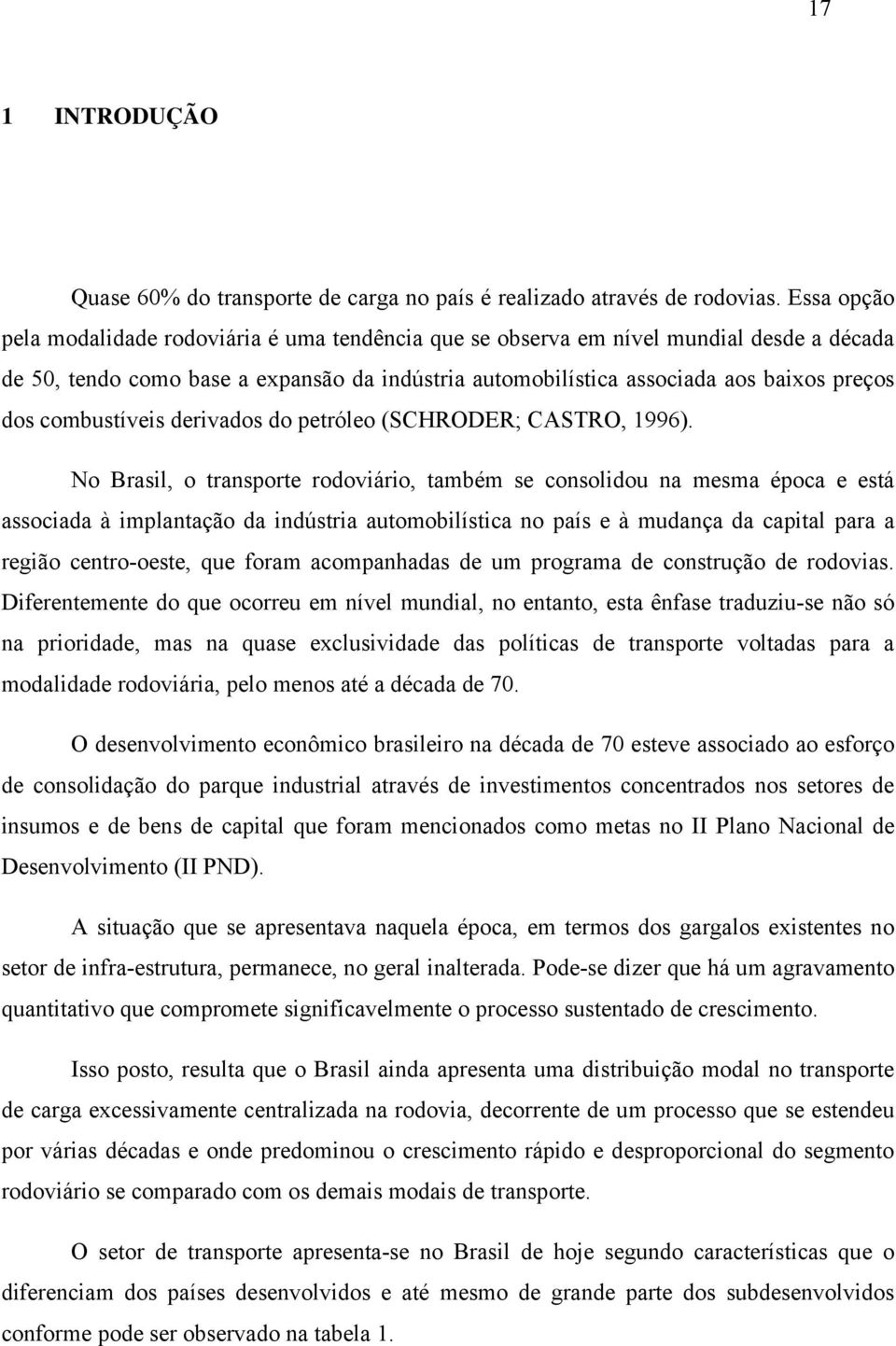 combustíveis derivados do petróleo (SCHROER; CASRO, 1996).