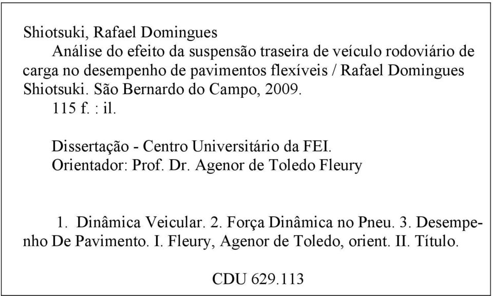 issertação - Centro Universitário da FEI. Orientador: Prof. r. Agenor de oledo Fleury 1. inâmica Veicular.