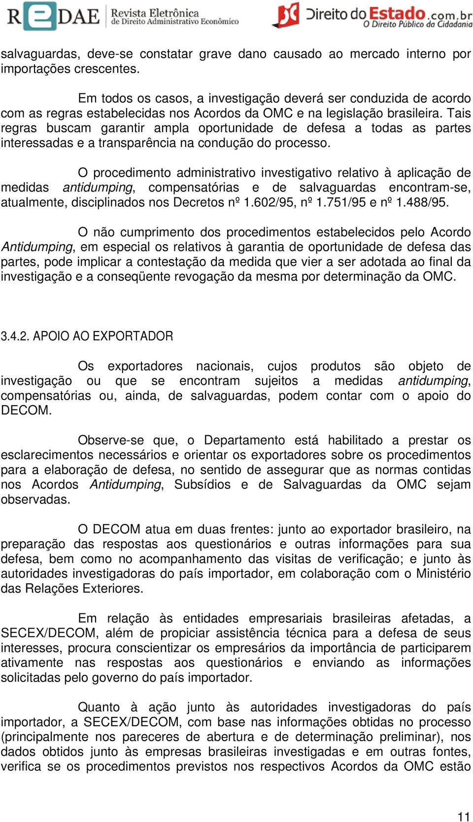 Tais regras buscam garantir ampla oportunidade de defesa a todas as partes interessadas e a transparência na condução do processo.