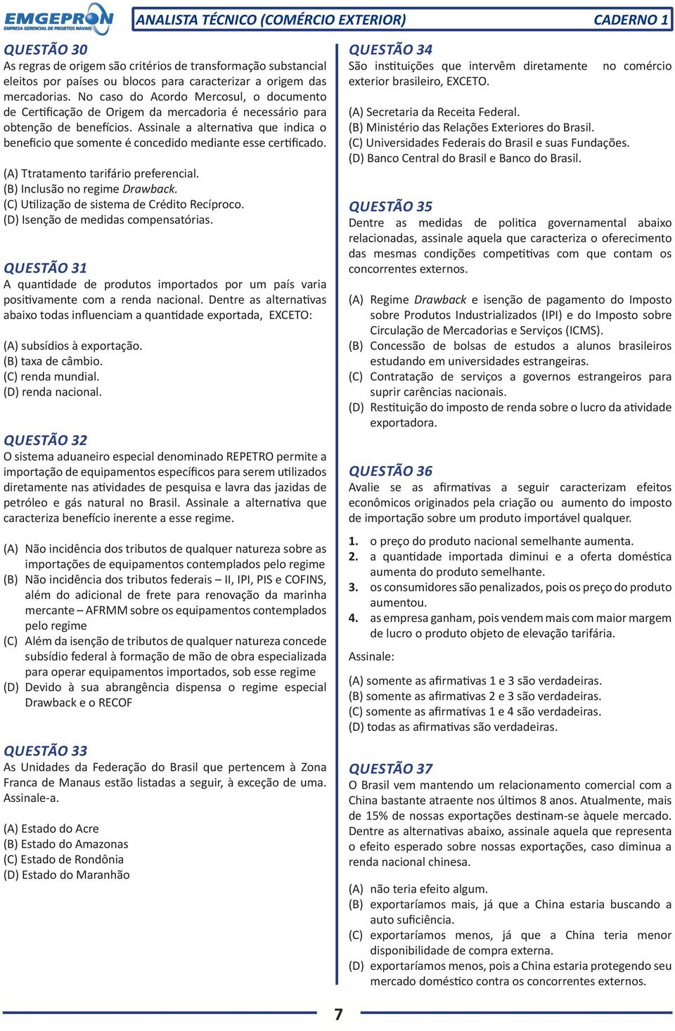 Assinale a alternativa que indica o beneficio que somente é concedido mediante esse certificado. (A) Ttratamento tarifário preferencial. (B) Inclusão no regime Drawback.