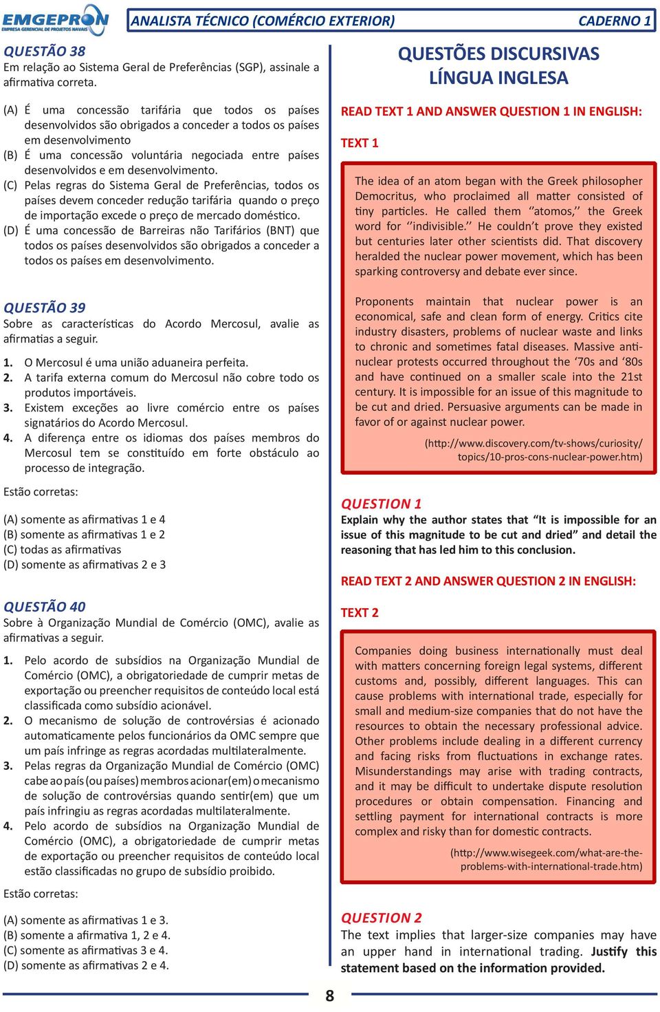 desenvolvimento. (C) Pelas regras do Sistema Geral de Preferências, todos os países devem conceder redução tarifária quando o preço de importação excede o preço de mercado doméstico.