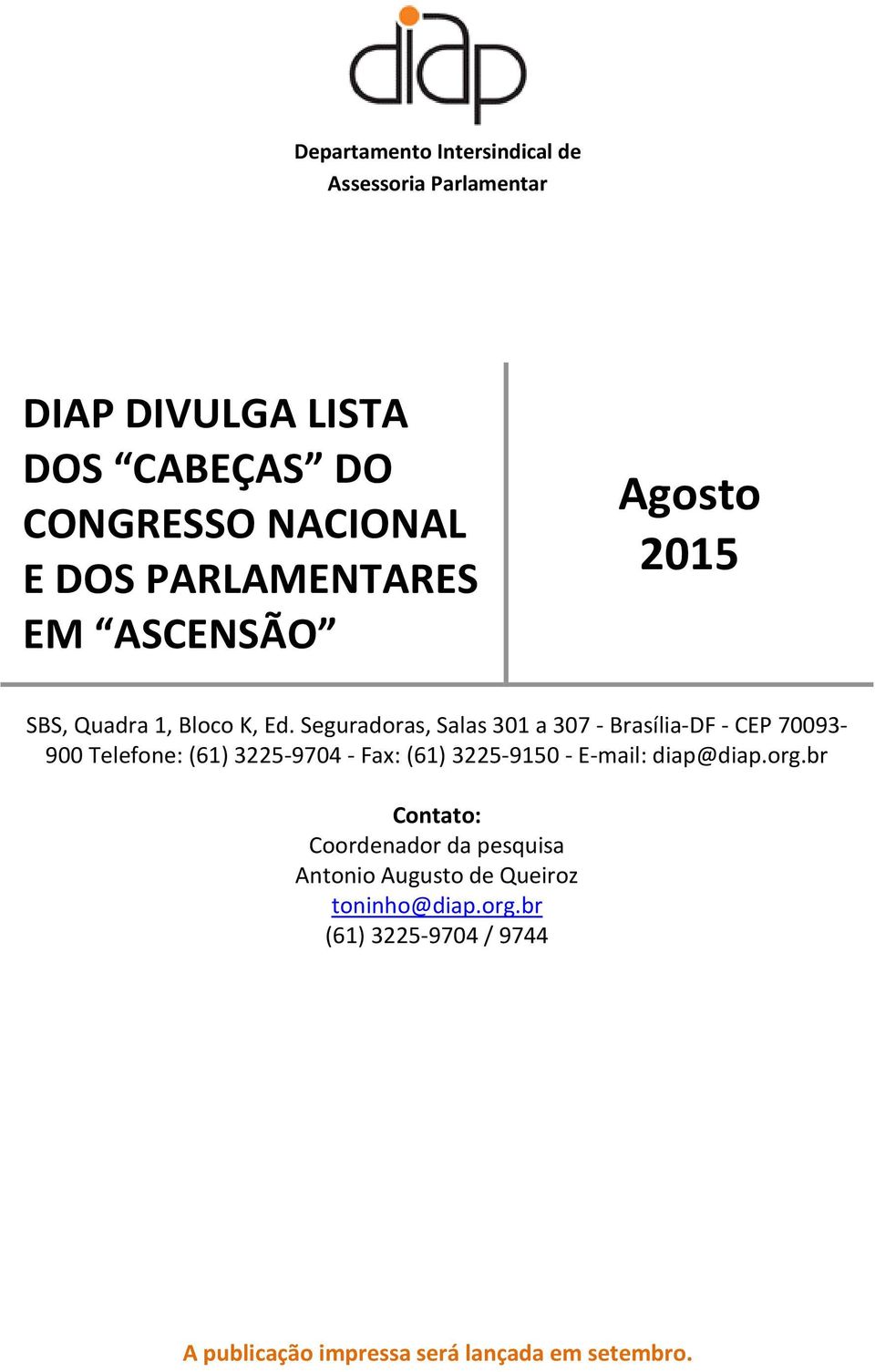 Seguradoras, Salas 301 a 307 - Brasília-DF - CEP 70093-900 Telefone: (61) 3225-9704 - Fax: (61) 3225-9150 -