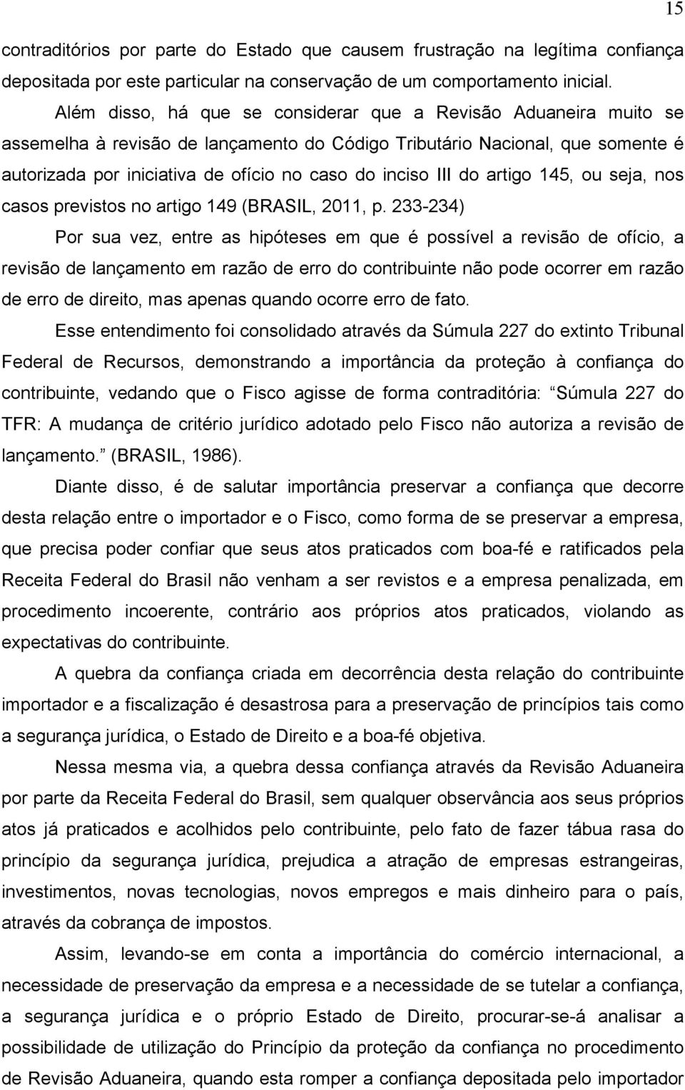 III do artigo 145, ou seja, nos casos previstos no artigo 149 (BRASIL, 2011, p.