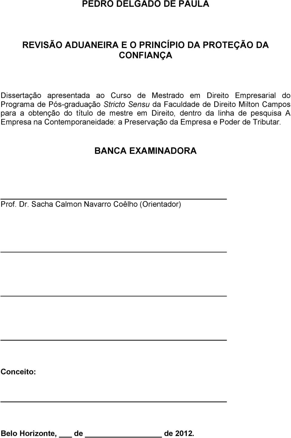 obtenção do título de mestre em Direito, dentro da linha de pesquisa A Empresa na Contemporaneidade: a Preservação da