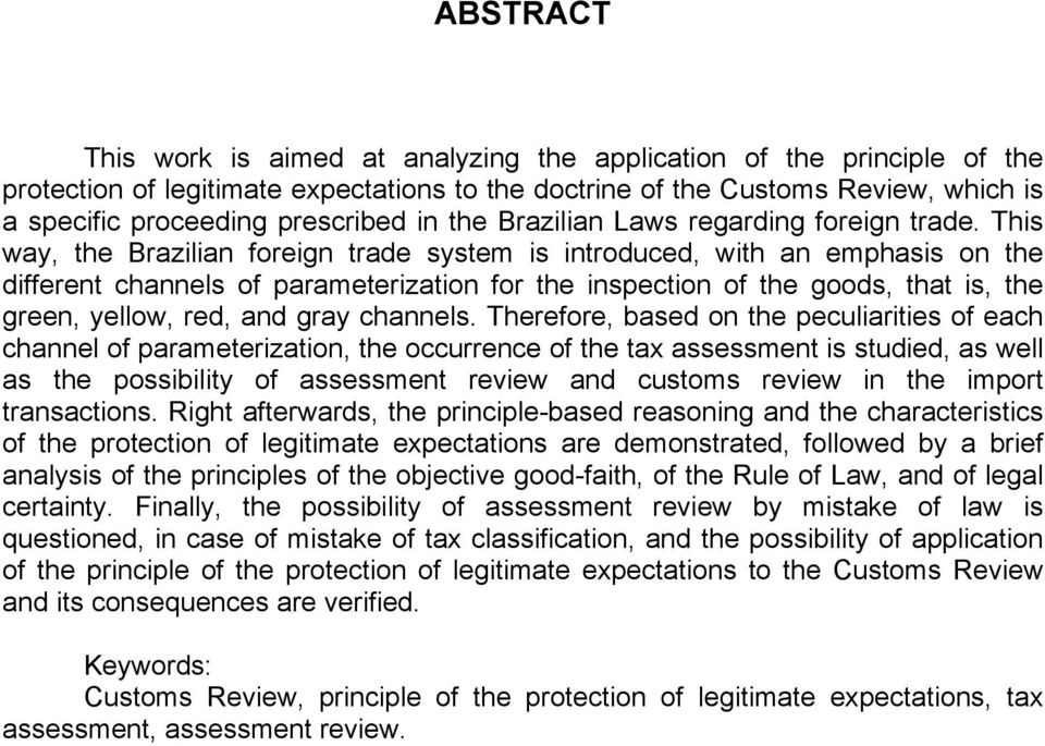 This way, the Brazilian foreign trade system is introduced, with an emphasis on the different channels of parameterization for the inspection of the goods, that is, the green, yellow, red, and gray