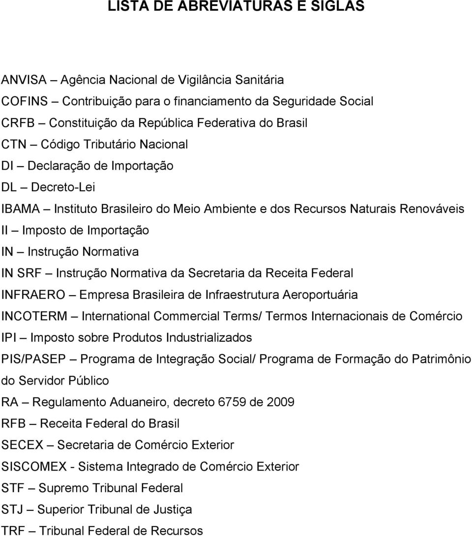 SRF Instrução Normativa da Secretaria da Receita Federal INFRAERO Empresa Brasileira de Infraestrutura Aeroportuária INCOTERM International Commercial Terms/ Termos Internacionais de Comércio IPI