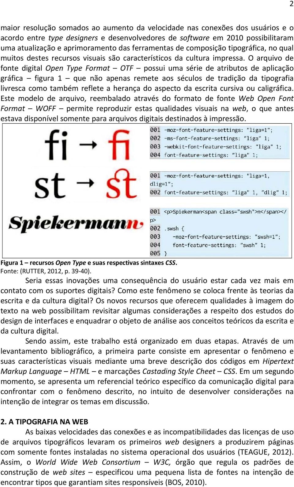 O arquivo de fonte digital Open Type Format OTF possui uma série de atributos de aplicação gráfica figura 1 que não apenas remete aos séculos de tradição da tipografia livresca como também reflete a