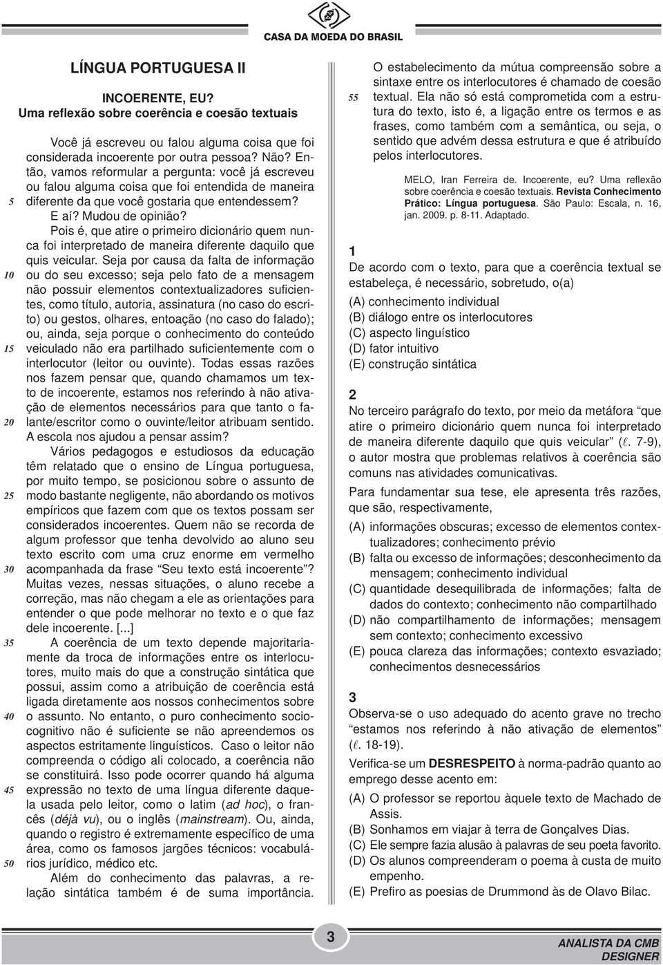 Pois é, que atire o primeiro dicionário quem nunca foi interpretado de maneira diferente daquilo que quis veicular.