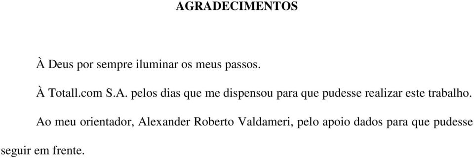 pelos dias que me dispensou para que pudesse realizar este