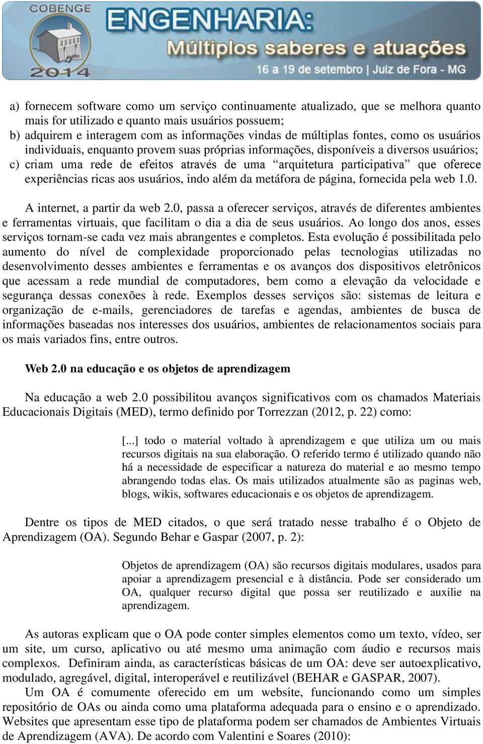 experiências ricas aos usuários, indo além da metáfora de página, fornecida pela web 1.0. A internet, a partir da web 2.