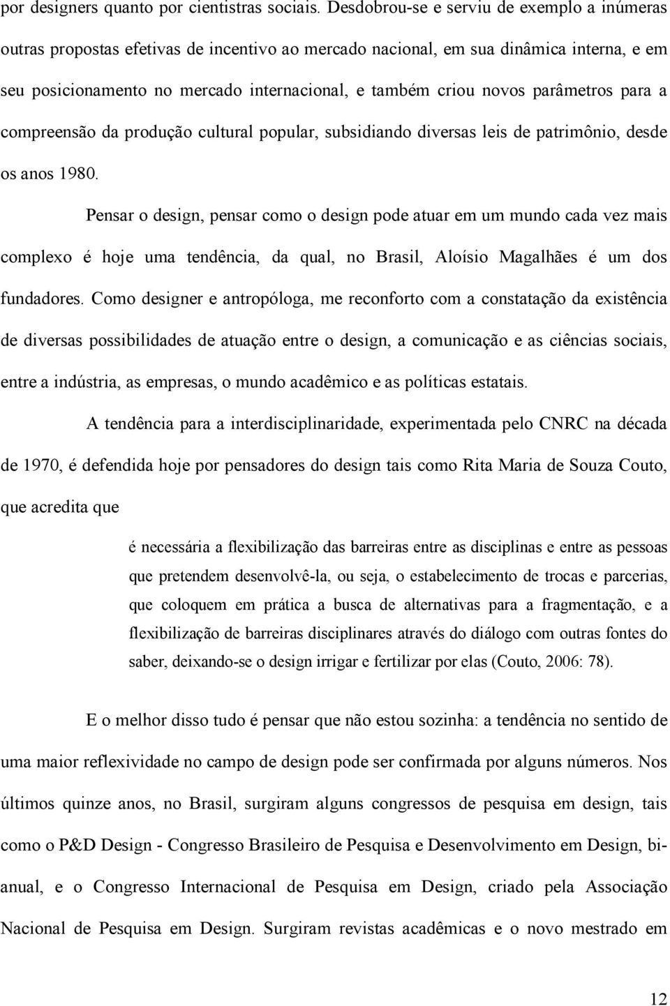 parâmetros para a compreensão da produção cultural popular, subsidiando diversas leis de patrimônio, desde os anos 1980.