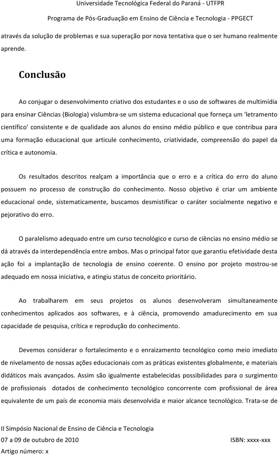 científico' consistente e de qualidade aos alunos do ensino médio público e que contribua para uma formação educacional que articule conhecimento, criatividade, compreensão do papel da crítica e