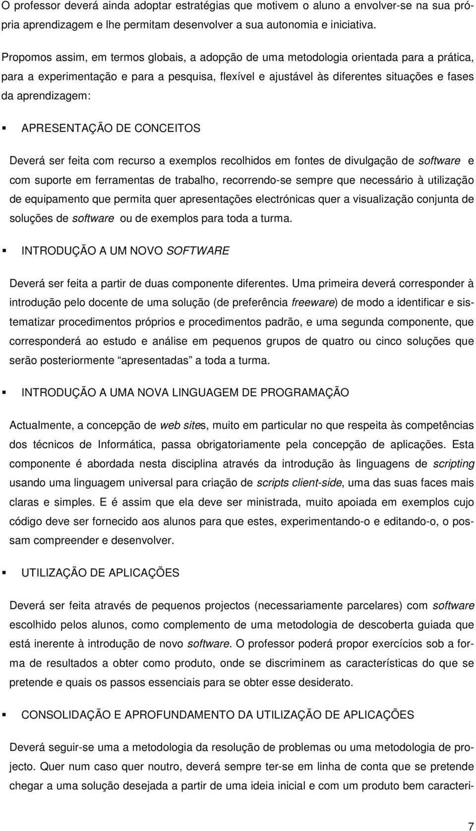 APRESENTAÇÃO DE CONCEITOS Deverá ser feita cm recurs a exempls reclhids em fntes de divulgaçã de sftware e cm suprte em ferramentas de trabalh, recrrend-se sempre que necessári à utilizaçã de