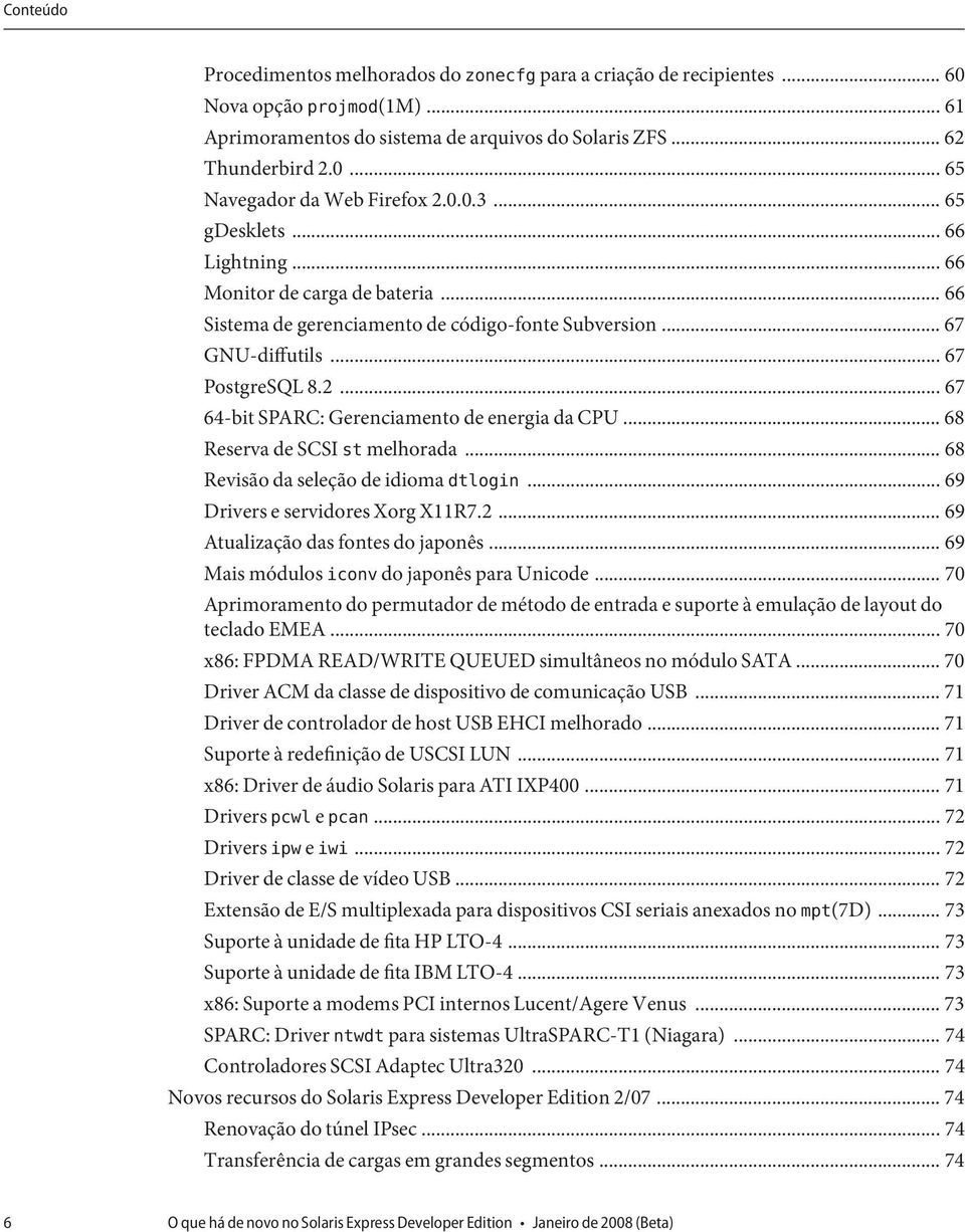 .. 67 64-bit SPARC: Gerenciamento de energia da CPU... 68 Reserva de SCSI st melhorada... 68 Revisão da seleção de idioma dtlogin... 69 Drivers e servidores Xorg X11R7.2.