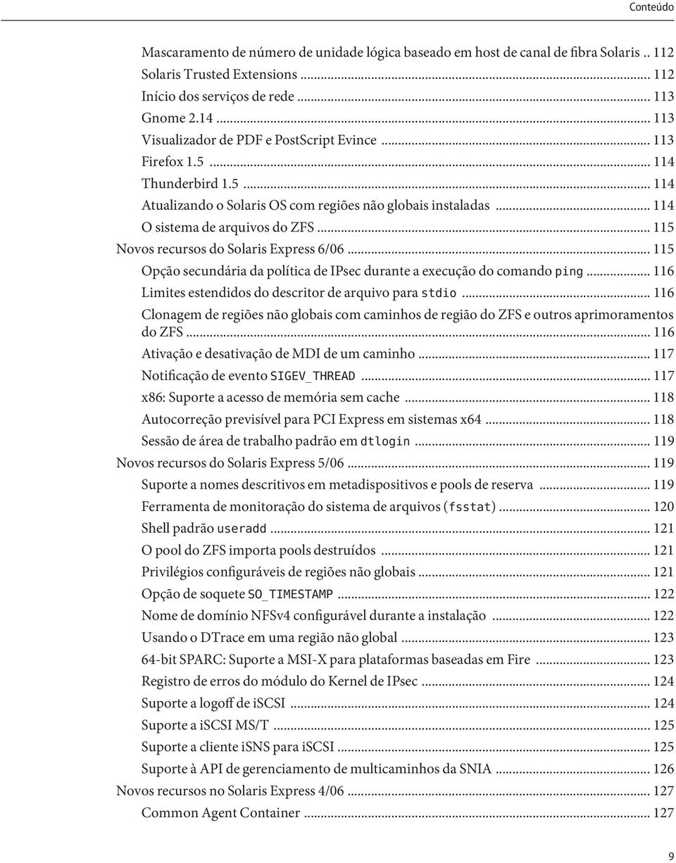 .. 115 Novos recursos do Solaris Express 6/06... 115 Opção secundária da política de IPsec durante a execução do comando ping... 116 Limites estendidos do descritor de arquivo para stdio.