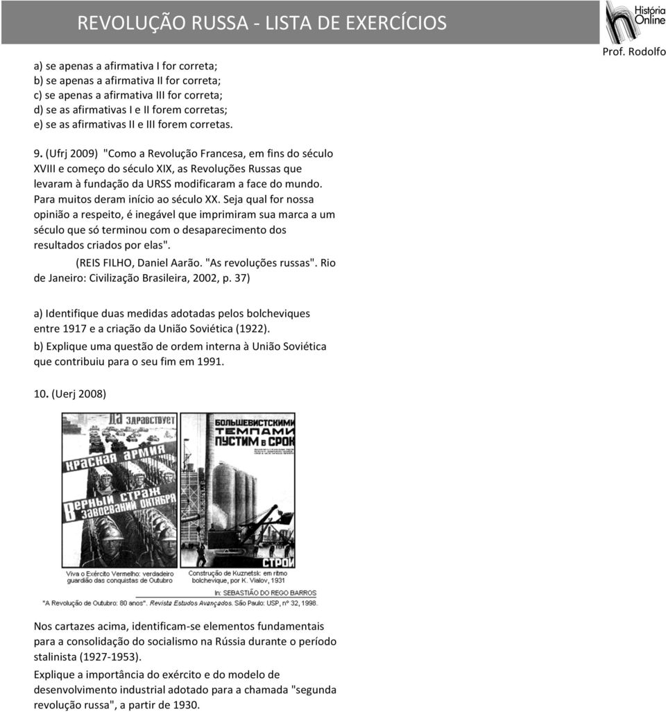 Para muitos deram início ao século XX. Seja qual for nossa opinião a respeito, é inegável que imprimiram sua marca a um século que só terminou com o desaparecimento dos resultados criados por elas".