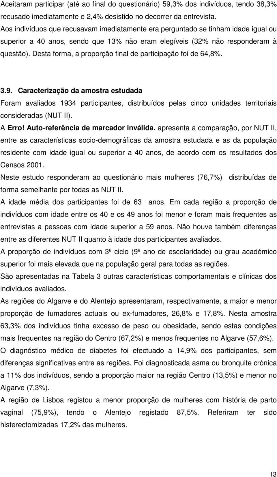 Desta forma, a proporção final de participação foi de 64,8%. 3.9.