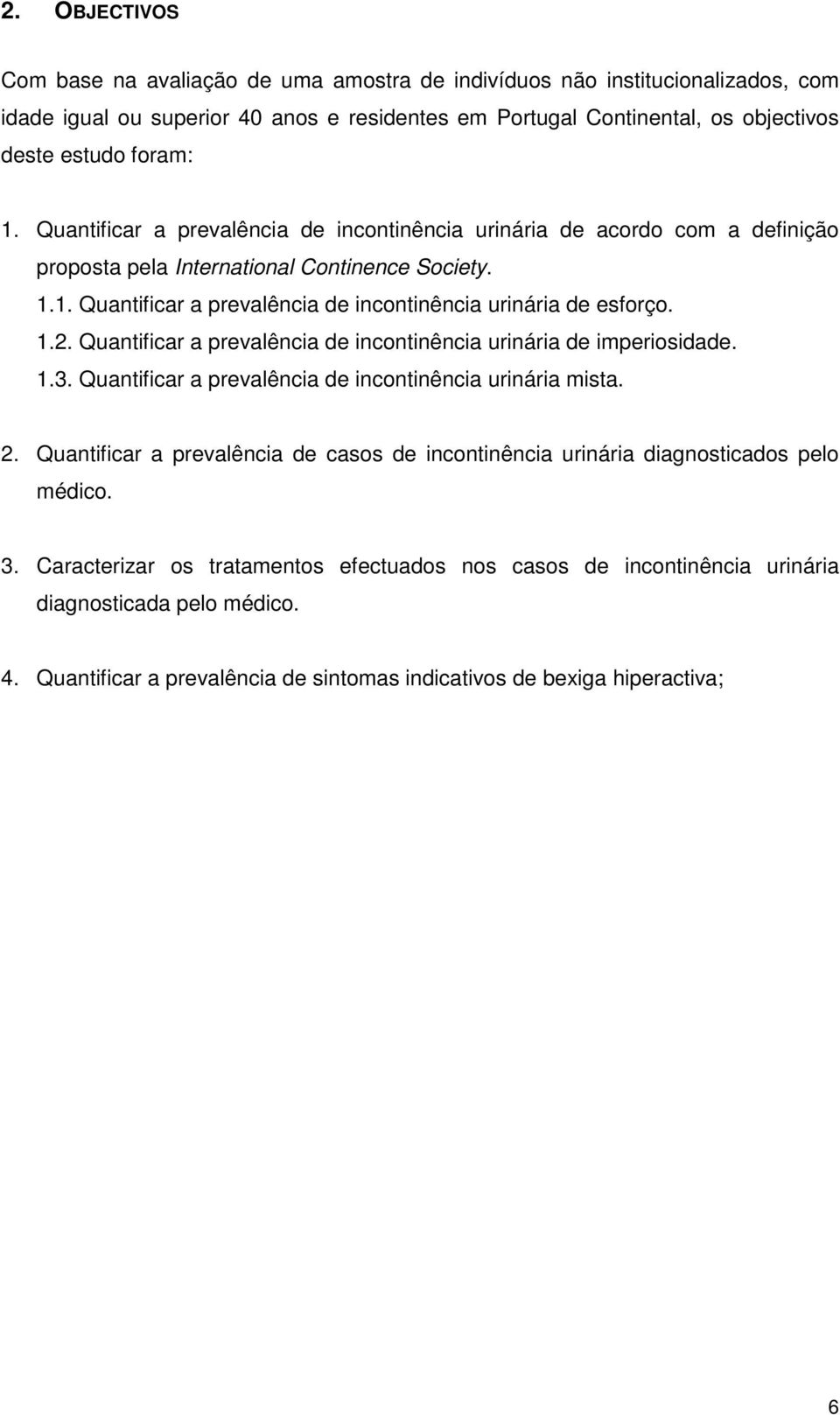 Quantificar a prevalência de incontinência urinária de imperiosidade..3. Quantificar a prevalência de incontinência urinária mista. 2.