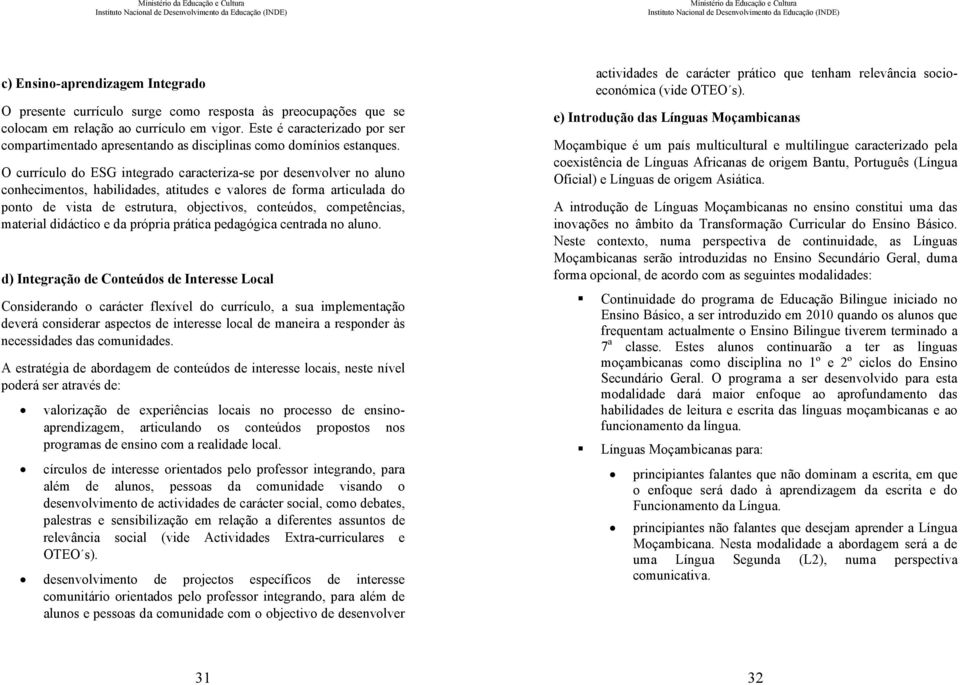 O currículo do ESG integrado caracteriza-se por desenvolver no aluno conhecimentos, habilidades, atitudes e valores de forma articulada do ponto de vista de estrutura, objectivos, conteúdos,