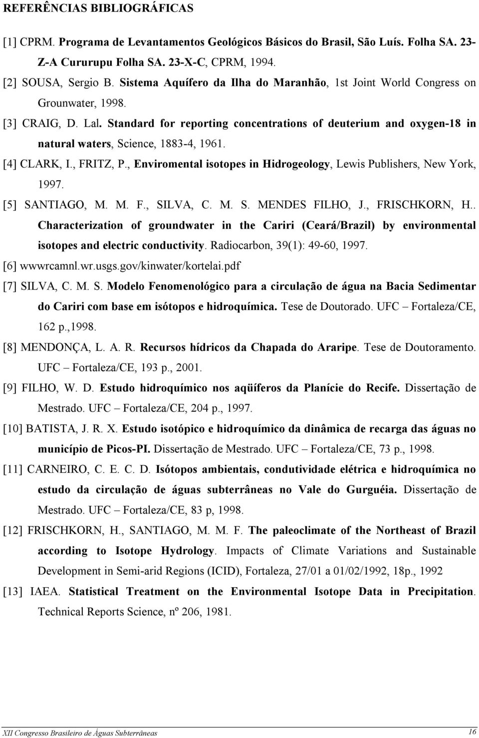 Standard for reporting concentrations of deuterium and oxygen-18 in natural waters, Science, 1883-4, 1961. [4] CLARK, I., FRITZ, P.