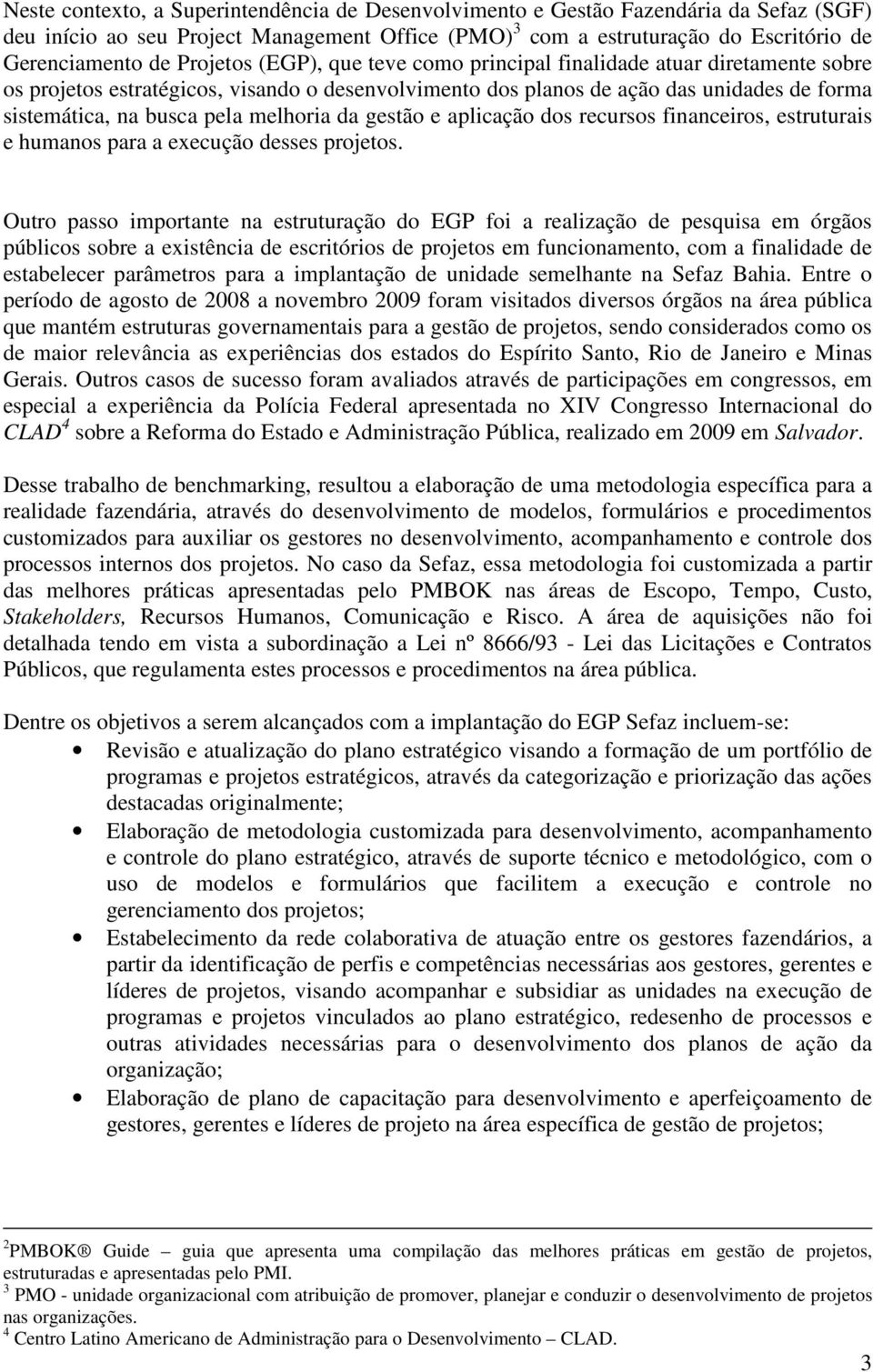 melhoria da gestão e aplicação dos recursos financeiros, estruturais e humanos para a execução desses projetos.