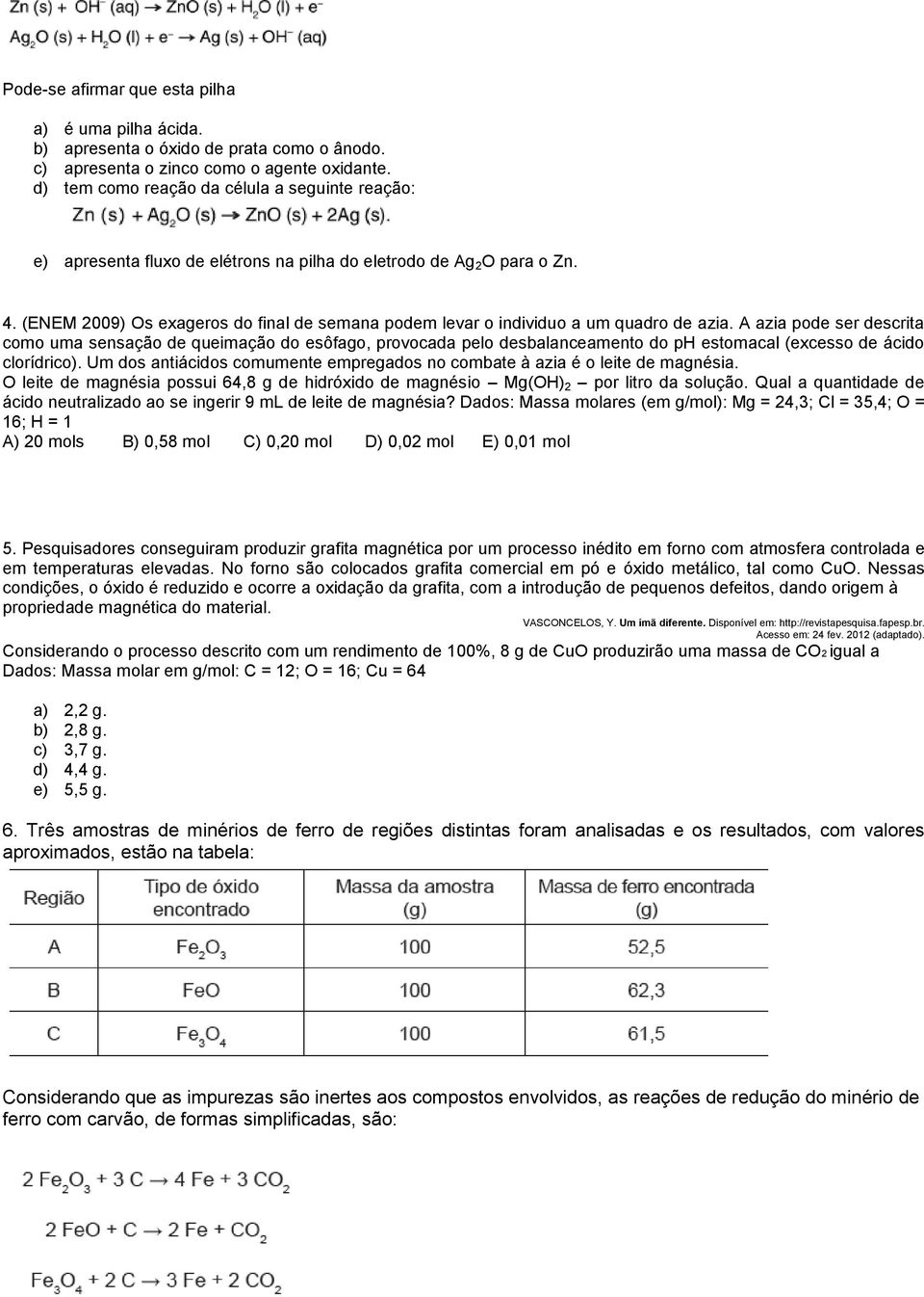 (ENEM 2009) Os exageros do final de semana podem levar o individuo a um quadro de azia.