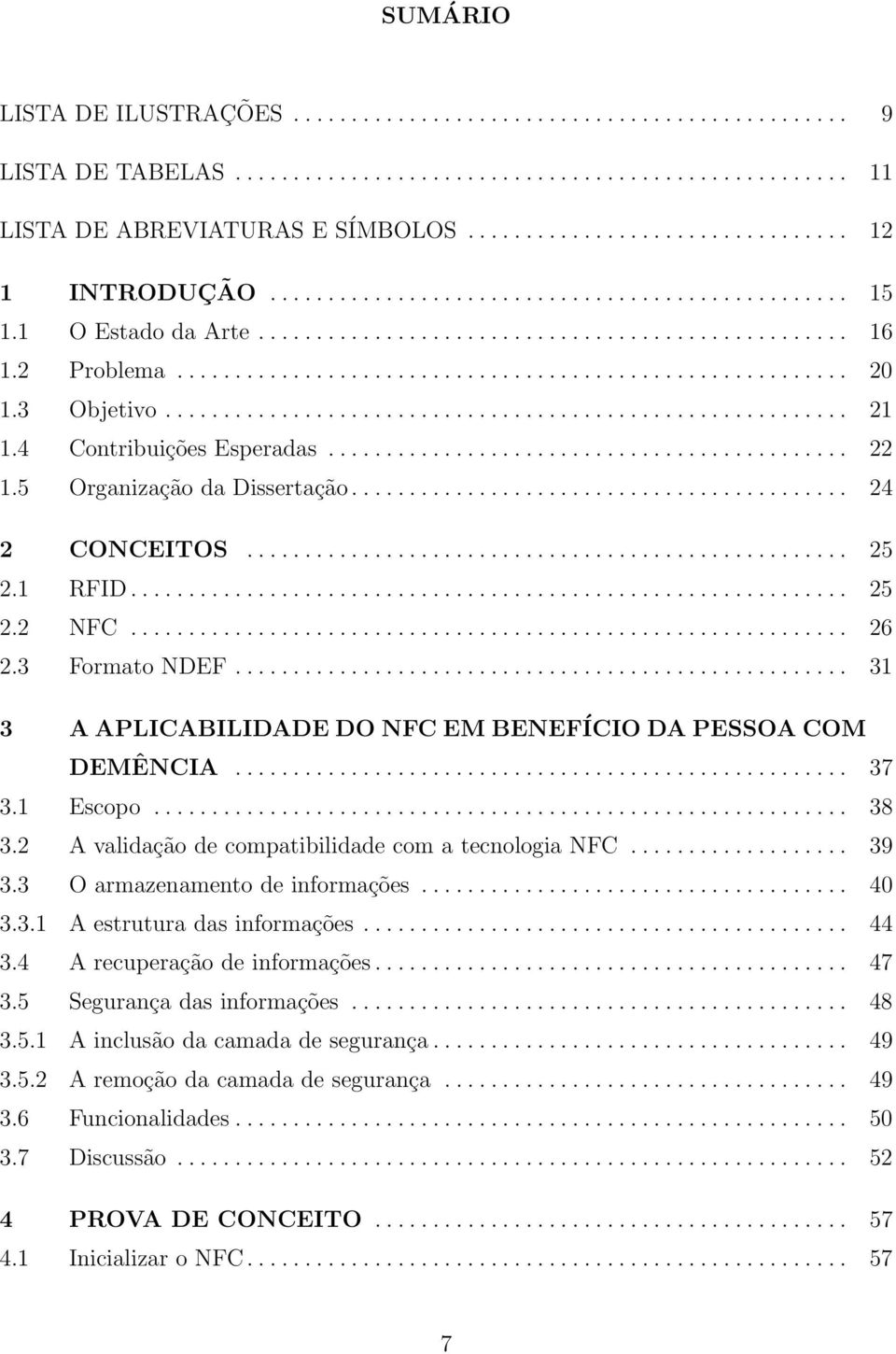 3 Objetivo........................................................... 21 1.4 Contribuições Esperadas............................................. 22 1.5 Organização da Dissertação........................................... 24 2 CONCEITOS.