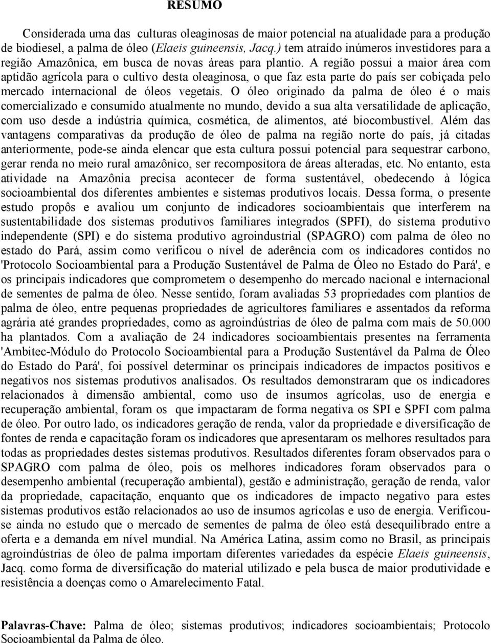 A região possui a maior área com aptidão agrícola para o cultivo desta oleaginosa, o que faz esta parte do país ser cobiçada pelo mercado internacional de óleos vegetais.