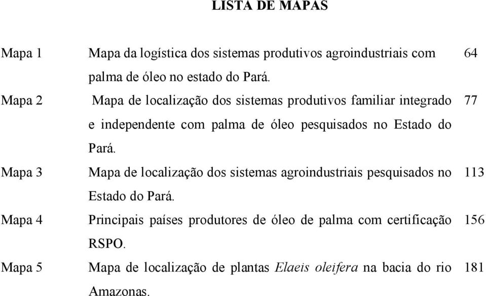Mapa de localização dos sistemas produtivos familiar integrado e independente com palma de óleo pesquisados no Estado do Pará.