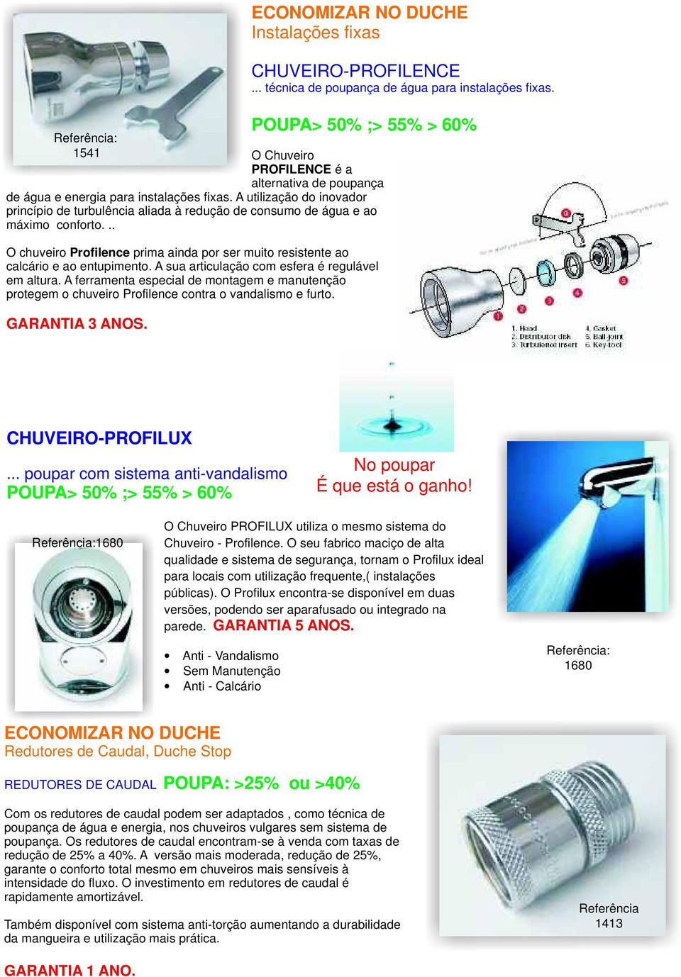 A utilização do inovador princípio de turbulência aliada à redução de consumo de água e ao máximo conforto... O chuveiro Profilence prima ainda por ser muito resistente ao calcário e ao entupimento.