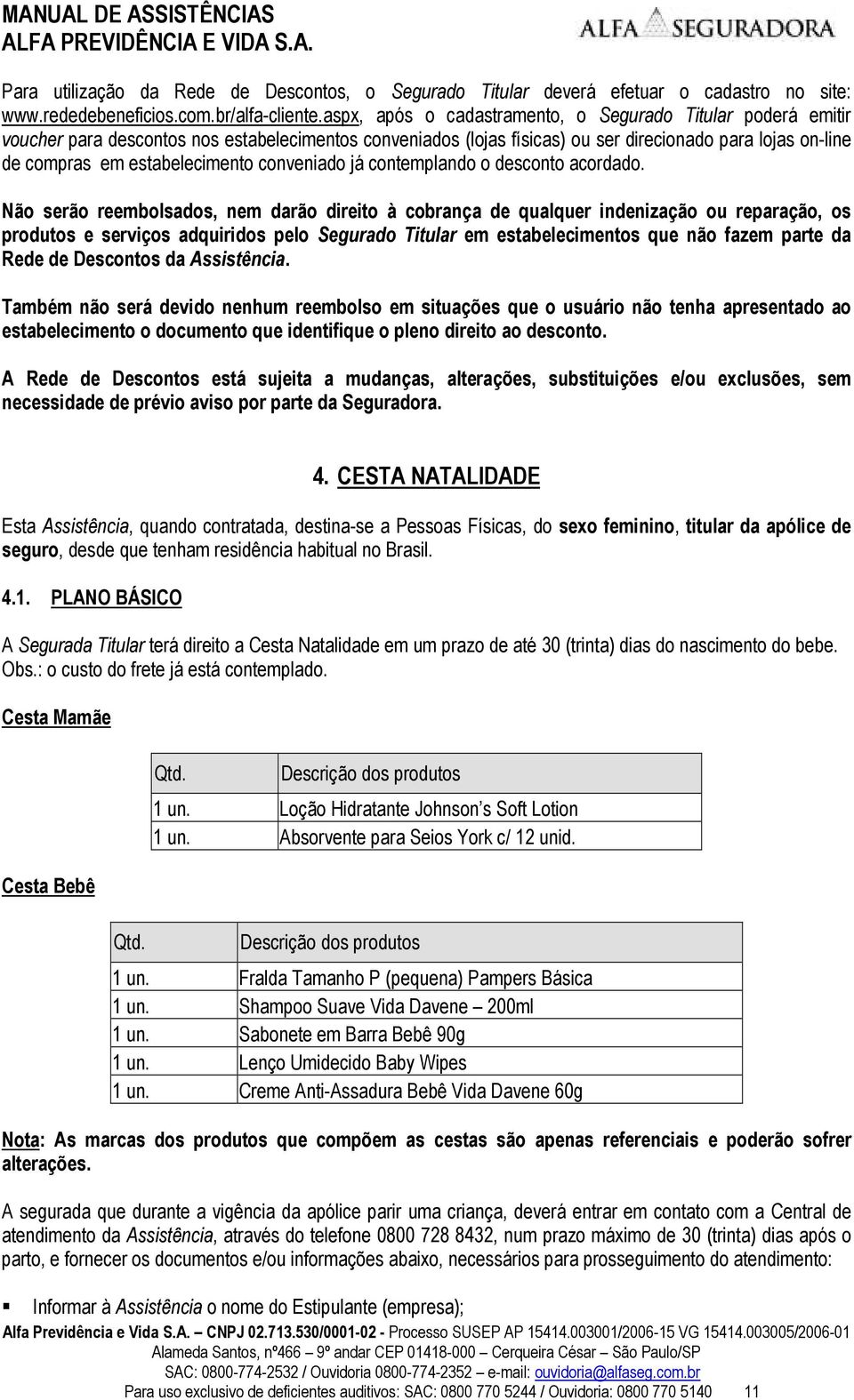 estabelecimento conveniado já contemplando o desconto acordado.