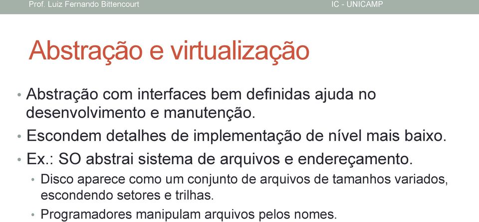 : SO abstrai sistema de arquivos e endereçamento.