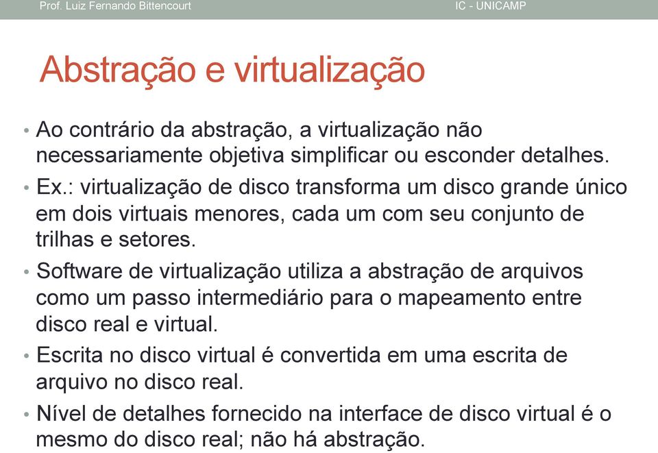 Software de virtualização utiliza a abstração de arquivos como um passo intermediário para o mapeamento entre disco real e virtual.