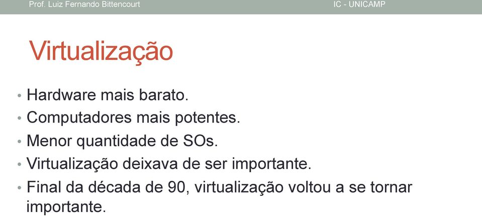 Menor quantidade de SOs.