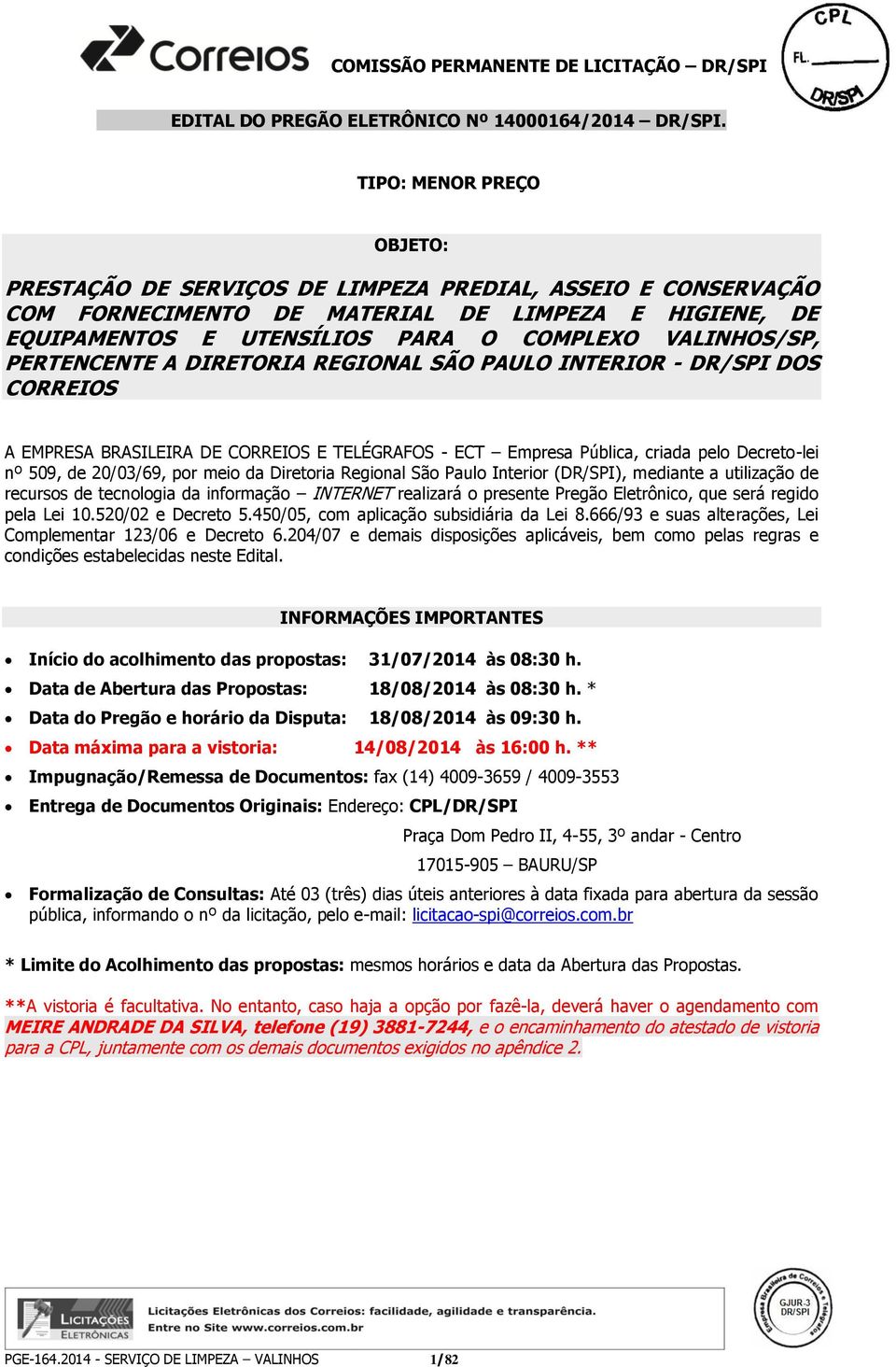 PERTENCENTE A DIRETORIA REGIONAL SÃO PAULO INTERIOR - DR/SPI DOS CORREIOS A EMPRESA BRASILEIRA DE CORREIOS E TELÉGRAFOS - ECT Empresa Pública, criada pelo Decreto-lei nº 509, de 20/03/69, por meio da