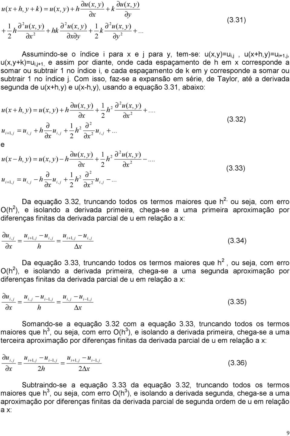 trncando todos os trmos maors q h o sa com rro Oh solando a drada prmra chga-s a ma prmra apromação por dfrnças fntas da drada parcal d m rlação a : h. Da qação.