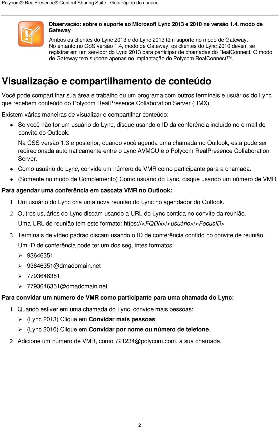 O modo de Gateway tem suporte apenas no implantação do Polycom RealConnect.