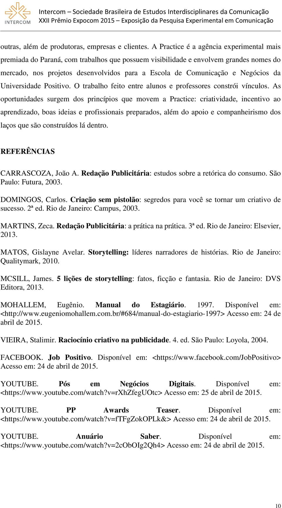 Negócios da Universidade Positivo. O trabalho feito entre alunos e professores constrói vínculos.