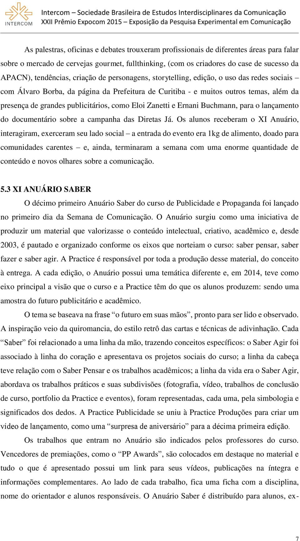 Eloi Zanetti e Ernani Buchmann, para o lançamento do documentário sobre a campanha das Diretas Já.