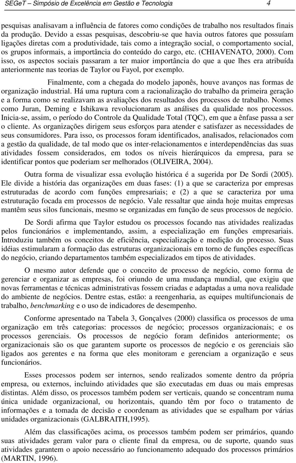 importância do conteúdo do cargo, etc. (CHIAVENATO, 2000).