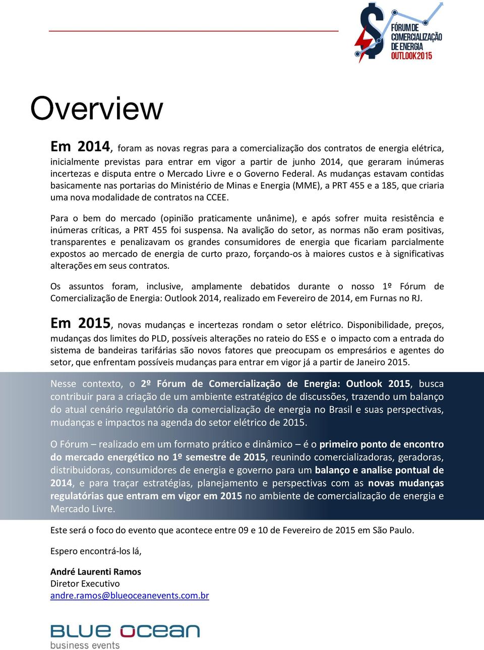 As mudanças estavam contidas basicamente nas portarias do Ministério de Minas e Energia (MME), a PRT 455 e a 185, que criaria uma nova modalidade de contratos na CCEE.