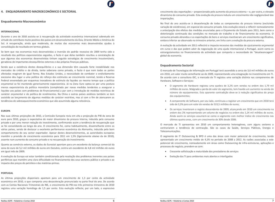 A recuperação, ainda que moderada, de muitas das economias mais desenvolvidas ajudou à consolidação do resultado em termos globais.