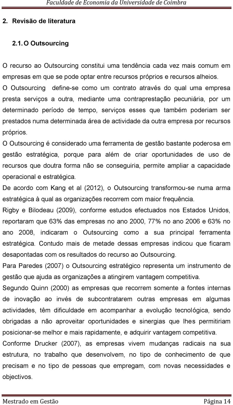 poderiam ser prestados numa determinada área de actividade da outra empresa por recursos próprios.