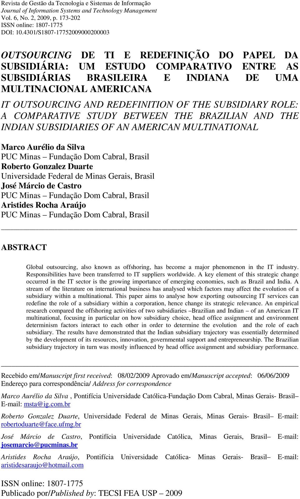 AND REDEFINITION OF THE SUBSIDIARY ROLE: A COMPARATIVE STUDY BETWEEN THE BRAZILIAN AND THE INDIAN SUBSIDIARIES OF AN AMERICAN MULTINATIONAL Marco Aurélio da Silva PUC Minas Fundação Dom Cabral,